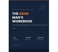 The ADHD Man's Workbook: A No-Nonsense 90-Day System for Focus, Organization, and Getting Things Done - Built for How Your Brain Actually Works