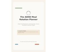 The ADHD Meal Rotation Planner: Simple Food Planning for Low-Energy Days, Grocery Overwhelm & Decision Fatigue