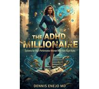 The ADHD Millionaire: Systems for High-Performance Women Who Hate Rigid Rules