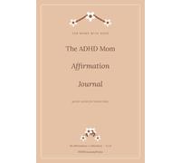 The ADHD Mom Affirmation Journal: 56 Gentle Daily Affirmations & Reflection Prompts for Overwhelmed Moms (Undated)