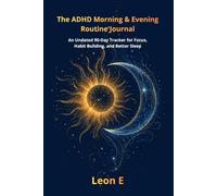 The ADHD Morning & Evening Routine Journal: An Undated 90-Day Tracker for Focus, Habit Building, and Better Sleep