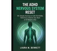 The ADHD Nervous System Reset: 50+ Somatic Exercises to Calm Overwhelm, Build Focus, and Rewire Your Nervous System in 10 Minutes a Day
