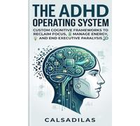 The ADHD Operating System: A Systematic Approach to Executive Function, Productivity, and Peace