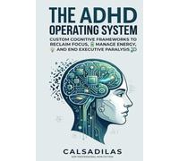 The ADHD Operating System: A Systematic Approach to Executive Function, Productivity, and Peace