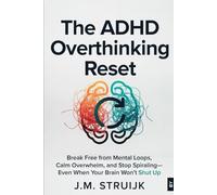 The ADHD Overthinking Reset: Break Free from Mental Loops, Calm Overwhelm, and Stop Spiraling-Even When Your Brain Won't Shut Up