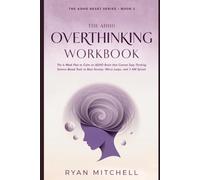 The ADHD Overthinking Workbook: The 6-Week Plan to Calm an ADHD Brain that Cannot Stop Thinking. Science-Based Tools to Beat Anxiety, Worry Loops, and 3 AM Spirals