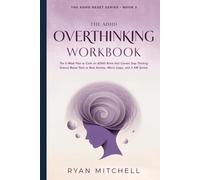 The ADHD Overthinking Workbook: The 6-Week Plan to Calm an ADHD Brain that Cannot Stop Thinking. Science-Based Tools to Beat Anxiety, Worry Loops, and 3 AM Spirals