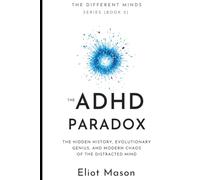 The ADHD Paradox: The Hidden History, Evolutionary Genius, and Modern Chaos of the Distracted Mind.
