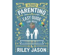 The ADHD Parenting EASY Guide For Boys