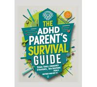 The ADHD Parent's Survival Guide: Visual Tools, Emergency Strategies, and Real Solutions from A Mother Who Gets It!