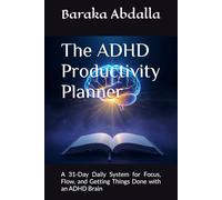 The ADHD Productivity Planner: A 31-Day Daily System for Focus, Flow, and Getting Things Done with an ADHD Brain