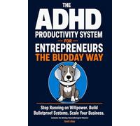 The ADHD Productivity System for Entrepreneurs: Stop Running on Willpower. Build Bulletproof Systems. Scale Your Business. Includes the 90-Day Neurodivergent Planner