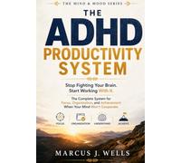 The ADHD Productivity System: Stop Fighting Your Brain. Start Working With It. The Complete System for Focus, Organization, and Achievement When Your Mind Won't Cooperate