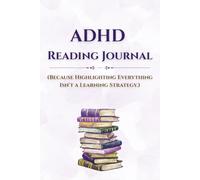 The ADHD Reading Journa: (Because Highlighting Everything Isn't a Learning Strategy)