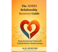 The ADHD Relationship Recovery Guide for Adults: How to Stop Emotional Outbursts, Improve Communication, and Rebuild Trust When ADHD Is Straining Your Relationship