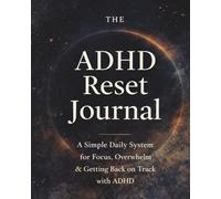 The ADHD Reset Journal: A Simple Daily System for Focus, Overwhelm & Getting Back on Track with ADHD