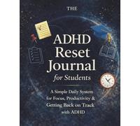 The ADHD Reset Journal for Students: A Simple Daily System for Focus, Productivity & Getting Back on Track with ADHD