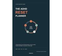 The ADHD Reset Planner: A Simple 90-Day Focus & Planning System to Clear Your Mind, Prioritize What Matters, Take Action, and Start Again