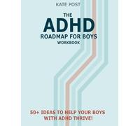The ADHD Road Map for Boys Workbook: 50+ Ideas and Activities to Master Behavior Management, Build Positive Habits, and Create Lasting Change