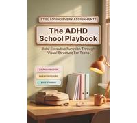 The ADHD School Playbook: Build Executive Function Through Visual Structure for Teens