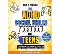 The ADHD Social Skills Workbook for Teens: A practical Social Skills Workbook for Teens with ADHD To Make Friends, Read Social Cutes, And Build Confidence. Using CBT Evidence Based Tools.