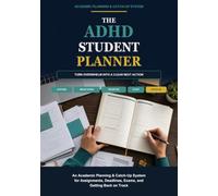 The ADHD Student Planner: An Academic Planning & Catch-Up System for Assignments, Deadlines, Exams and Getting Back on Track
