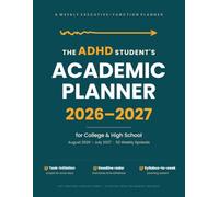 The ADHD Student's Academic Planner 2026-2027: A Weekly Executive-Function Organizer for College & High School Students