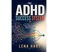 The ADHD Success System: A Compassionate Guide to Focus, Follow-Through, and Real-Life Success for Adults with ADHD