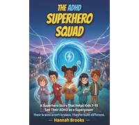 The ADHD Superhero Squad: A Superhero Story That Helps Kids 7-10 See Their ADHD as a Superpower