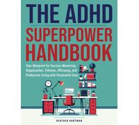 The ADHD Superpower Handbook: Success Blueprint: Organization, Tidiness, Efficiency, Productivity, with Purposeful Ease