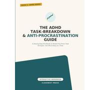 The ADHD Task-Breakdown & Anti-Procrastination Guide: A Step-by-Step Workbook to Break Free From Task Paralysis, One Micro-Step at a Time