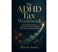 The ADHD Tax Workbook: A 90-Day Money Reset for Forgotten Bills, Impulse Spending, Subscriptions, and Financial Shame