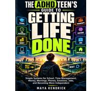 The ADHD Teen’s Guide to Getting Life Done: Simple Systems for School, Time Management, Money, Mornings, Phones, Emotions, Jobs, and Becoming More Independent