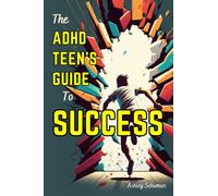 The ADHD Teen's Guide to Success: 30 Days to a More Motivated and Confident You
