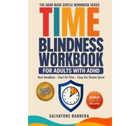 The ADHD Time Blindness Workbook for Adults: CBT Tools for Adults with ADHD to Start on Time, Meet Deadlines, and Finally Understand Why Time Works Differently