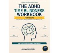 The ADHD Time Blindness Workbook: Plan Your Day, Manage Deadlines & Stop Running Late