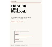 The ADHD Time Workbook: Find Out How Long Things Actually Take, Plan a Day You Can Finish, and Start Again After a Bad W n Undated System for Adults Who Lose Track of Time
