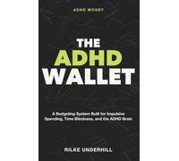 The ADHD Wallet: Adhd Money - A Budgeting System Built for Impulsive Spending, Time Blindness, and the ADHD Brain