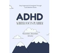 The ADHD Winter Focus Planner: Stay Organized & Energized Through Cold Weather Blues