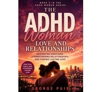 The ADHD Woman: Love and Relationships: Navigating Emotions, Strengthening Relationships, and Finding Lasting Love