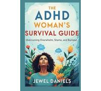 The ADHD Woman’s Survival Guide: Overcoming Overwhelm, Shame, and Burnout