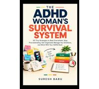 The ADHD Woman's Survival System: 101 Tiny Strategies to Beat Overwhelm, Stop Procrastinating, Get Organized, Manage Your Emotions, and Work With Your ADHD Brain