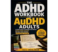 THE ADHD WORKBOOK FOR AuDHD ADULTS: A Guided Toolkit to Overcome Task Paralysis, Manage Sensory Overload, and Build Your Personal Operating System