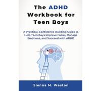 The ADHD Workbook for Teen Boys: A Practical, Confidence-Building Guide to Help Teen Boys Improve Focus, Manage Emotions, and Succeed with ADHD