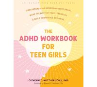 The ADHD Workbook for Teen Girls: Understand Your Neurodivergent Brain, Make the Most of Your Strengths & Build Confidence to Thrive