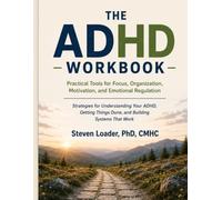 The ADHD Workbook: Practical Tools for Focus, Organization, Motivation, and Emotional Regulation