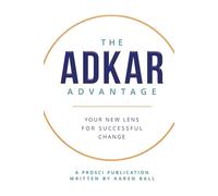The ADKAR Advantage: Your New Lens For Successful Change