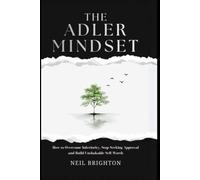 THE ADLER MINDSET: How to Overcome Inferiority, Stop Seeking Approval, Break Free from Comparison, and Build Lasting Self-Worth