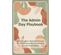 The Admin Day Playbook: An Interactive Life Admin Planner and ADHD Executive Functioning Workbook for Adults