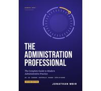 THE ADMINISTRATION PROFESSIONAL: The complete guide to modern administrative practice